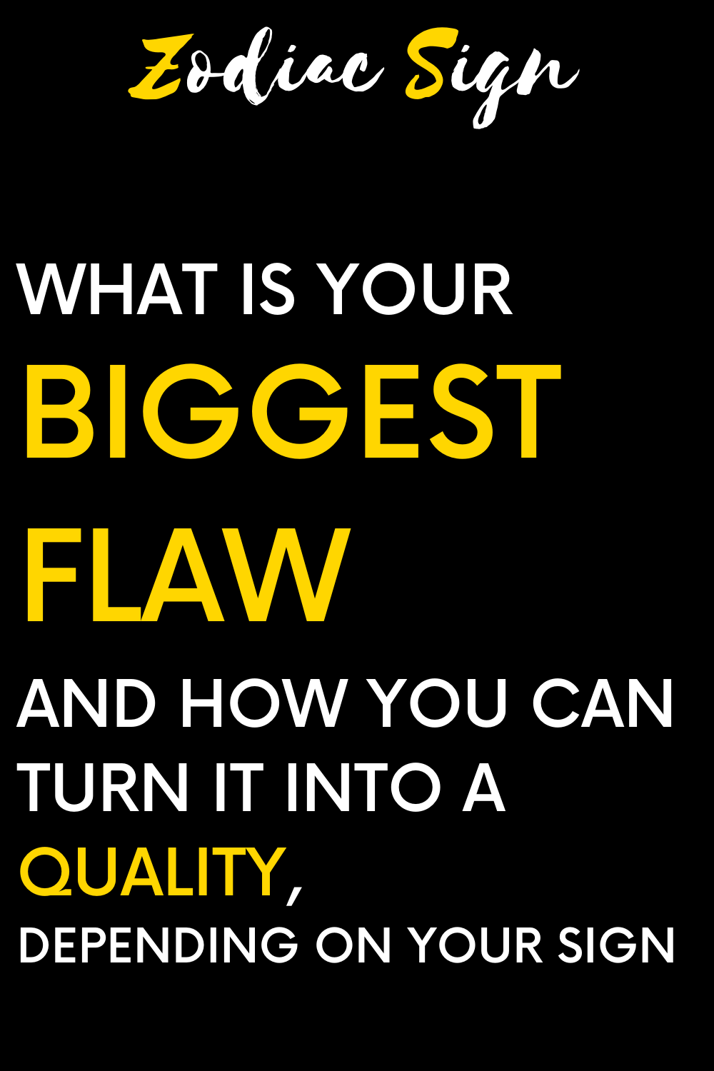 What is your biggest flaw and how you can turn it into a quality, depending on your sign