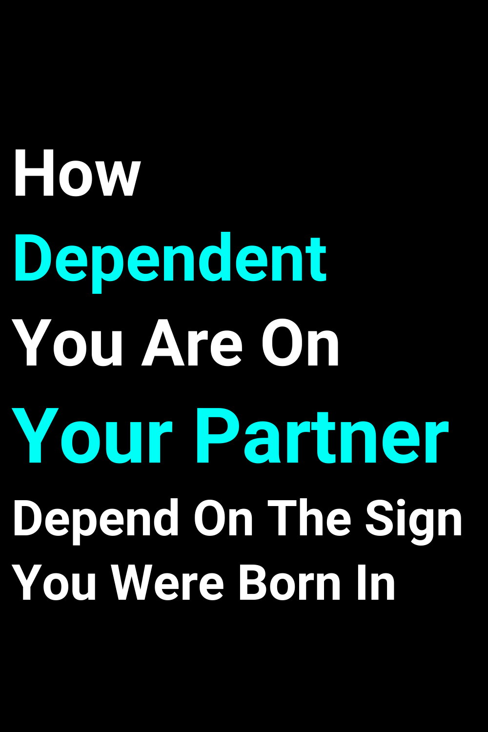 How Dependent You Are On Your Partner, Depend On The Sign You Were Born In