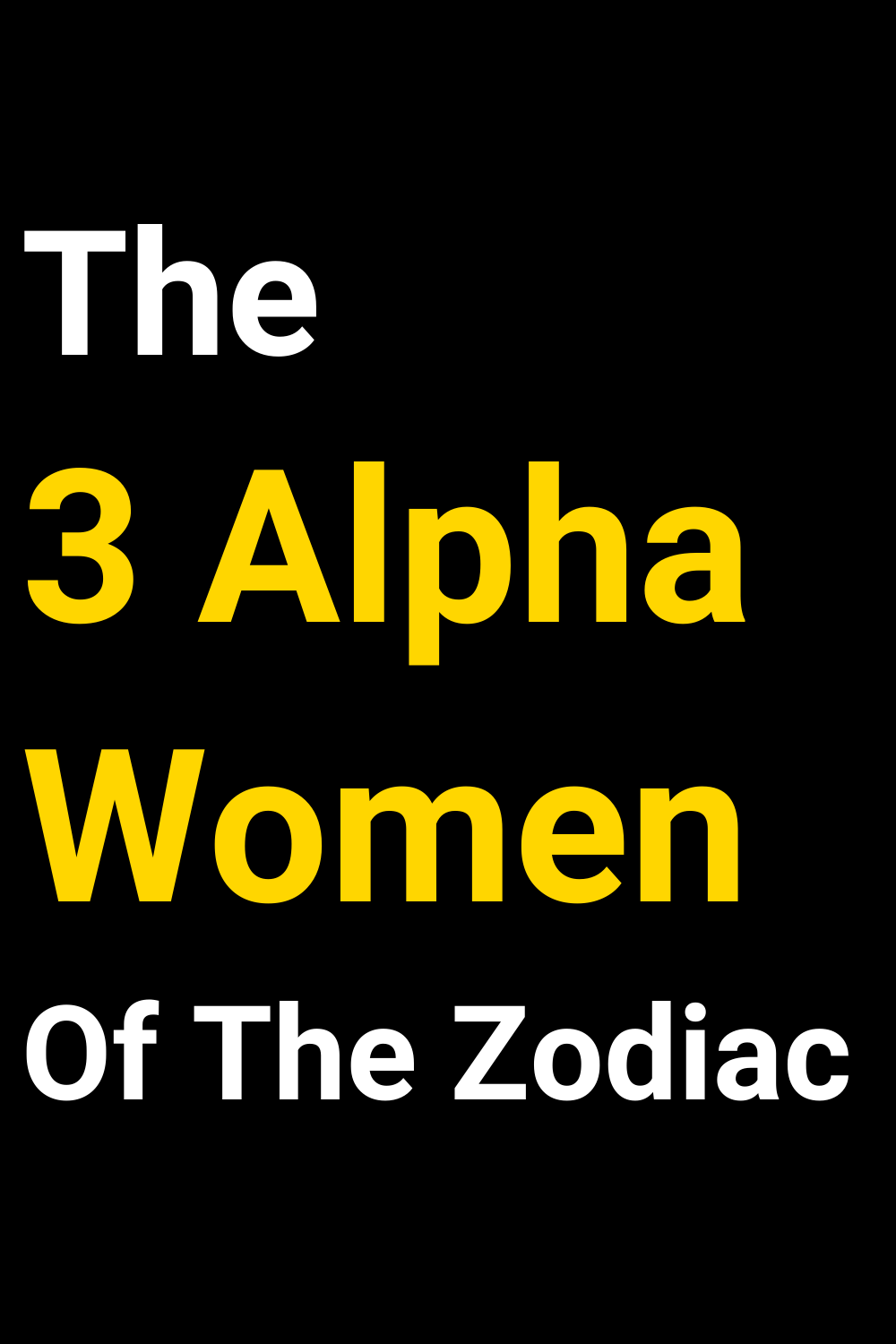 The 3 Alpha Women Of The Zodiac