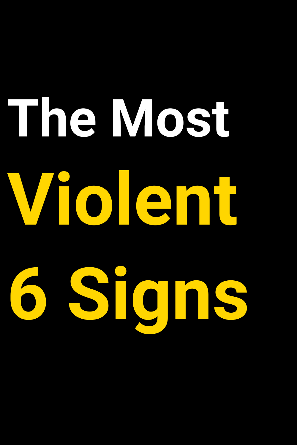 The Most Violent 6 Signs