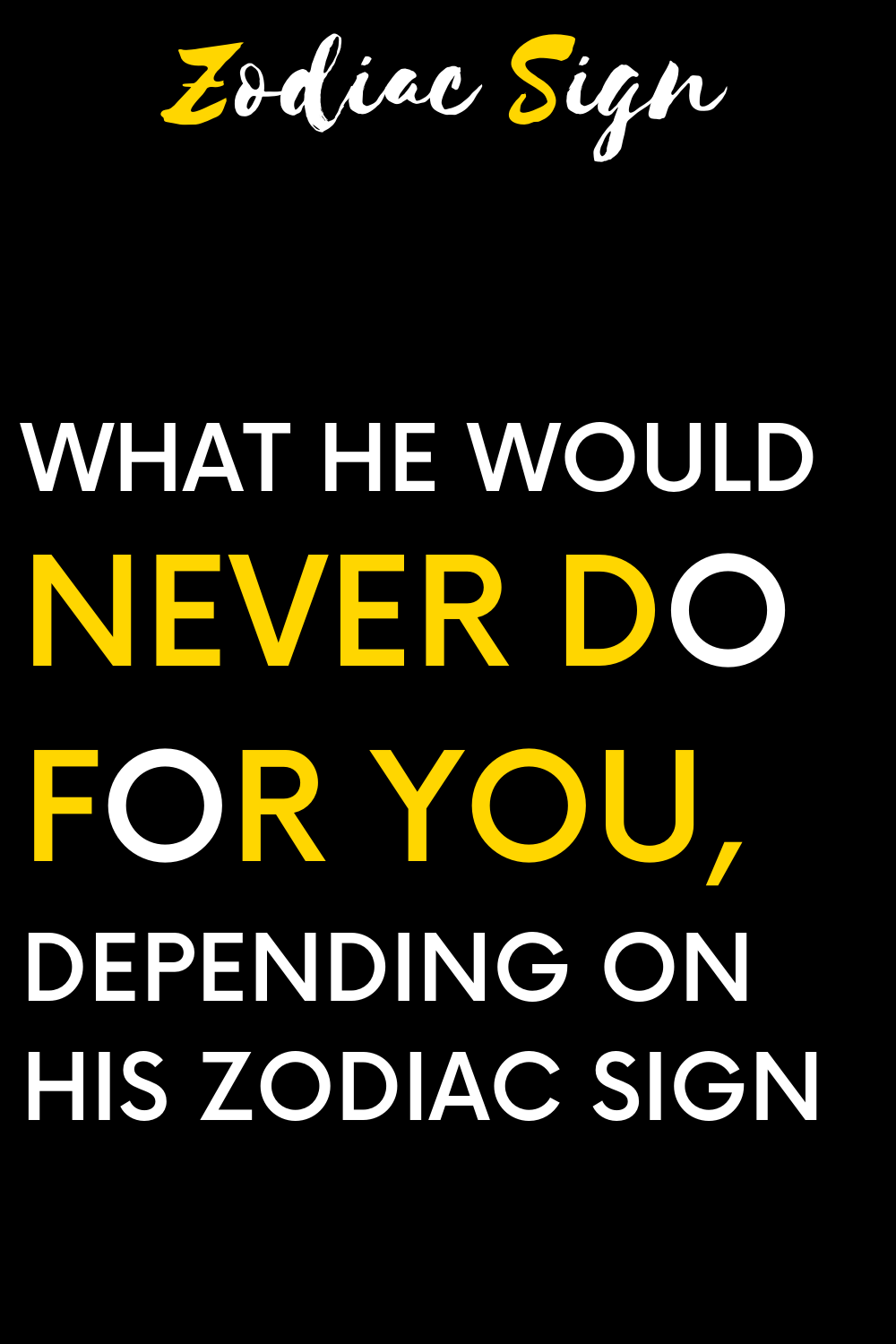 What he would never do for you, depending on his zodiac sign