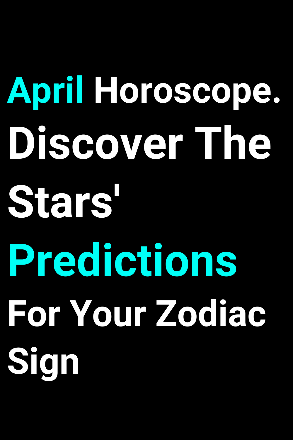 April Horoscope. Discover The Stars' Predictions For Your Zodiac Sign