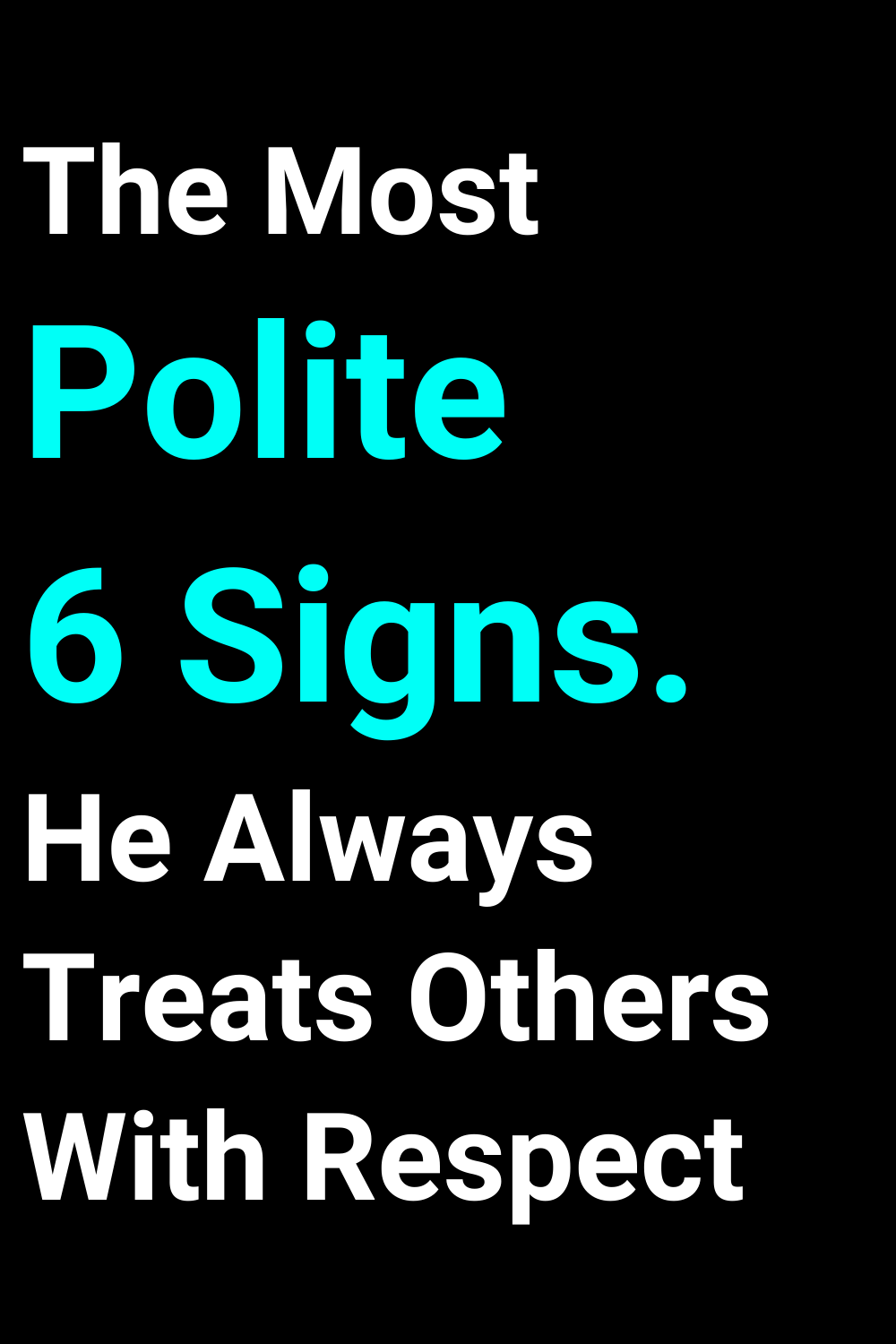 The Most Polite 6 Signs. He Always Treats Others With Respect
