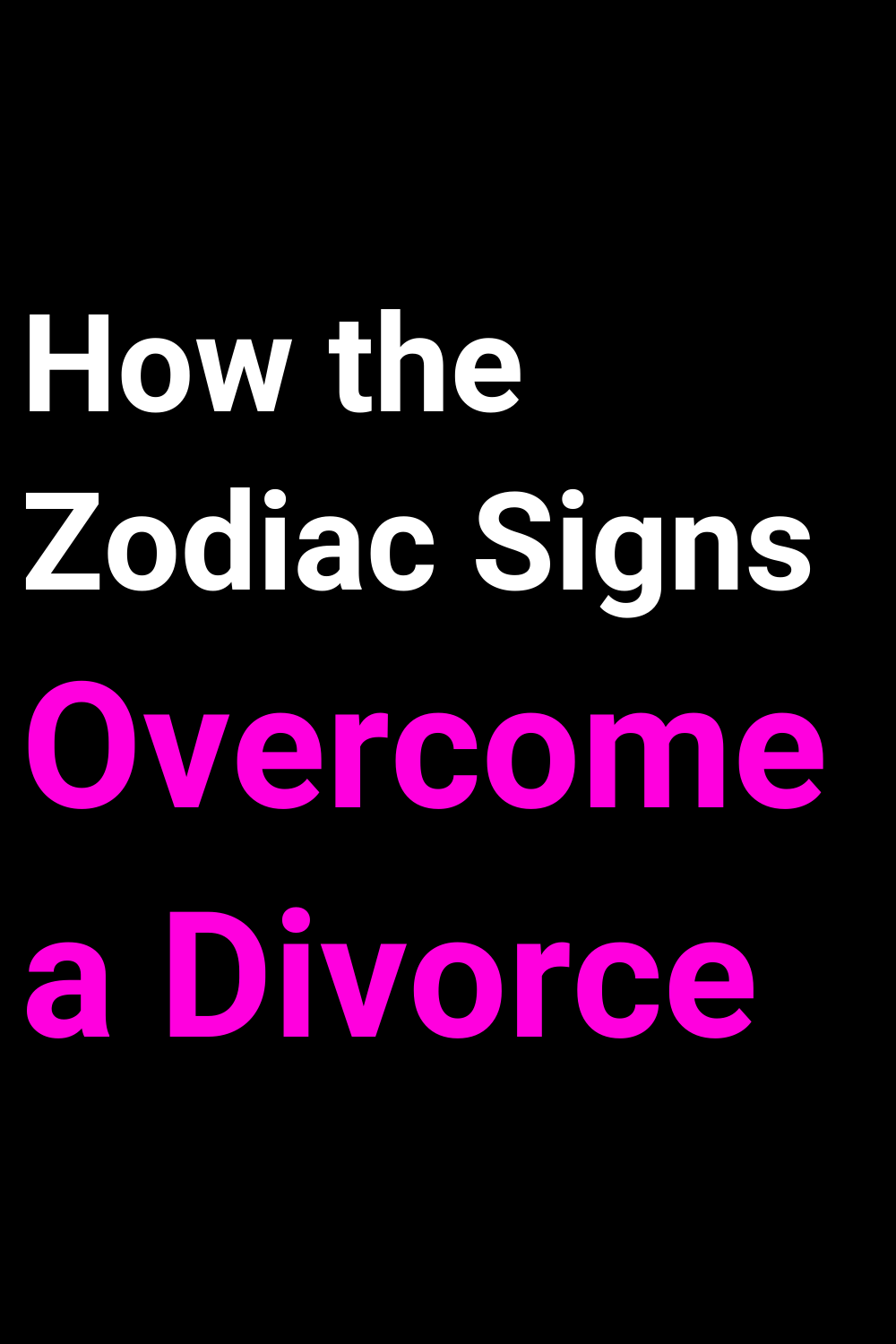 How the Zodiac Signs Overcome a Divorce | Zodiac Sign