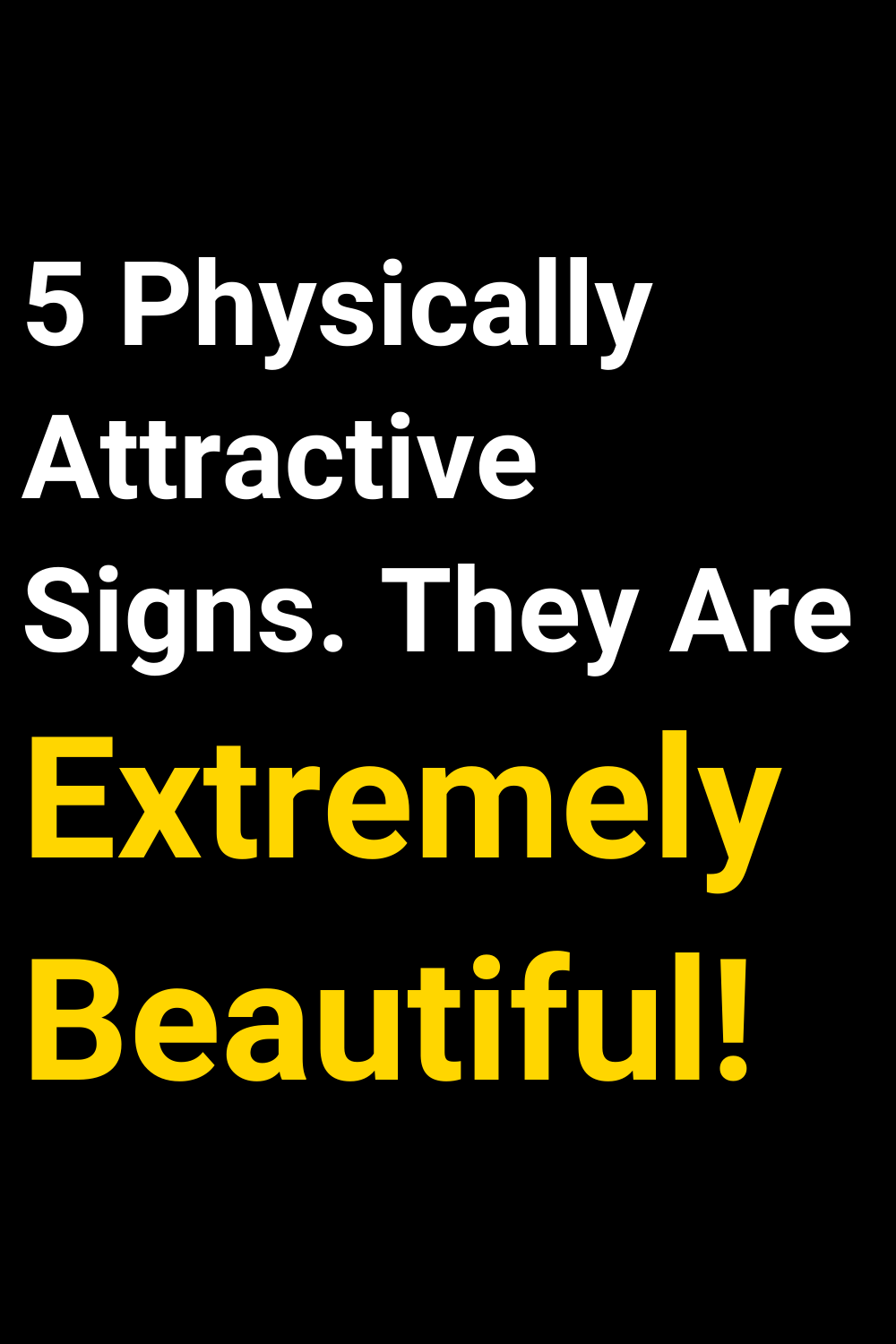5 Physically Attractive Signs. They Are Extremely Beautiful!