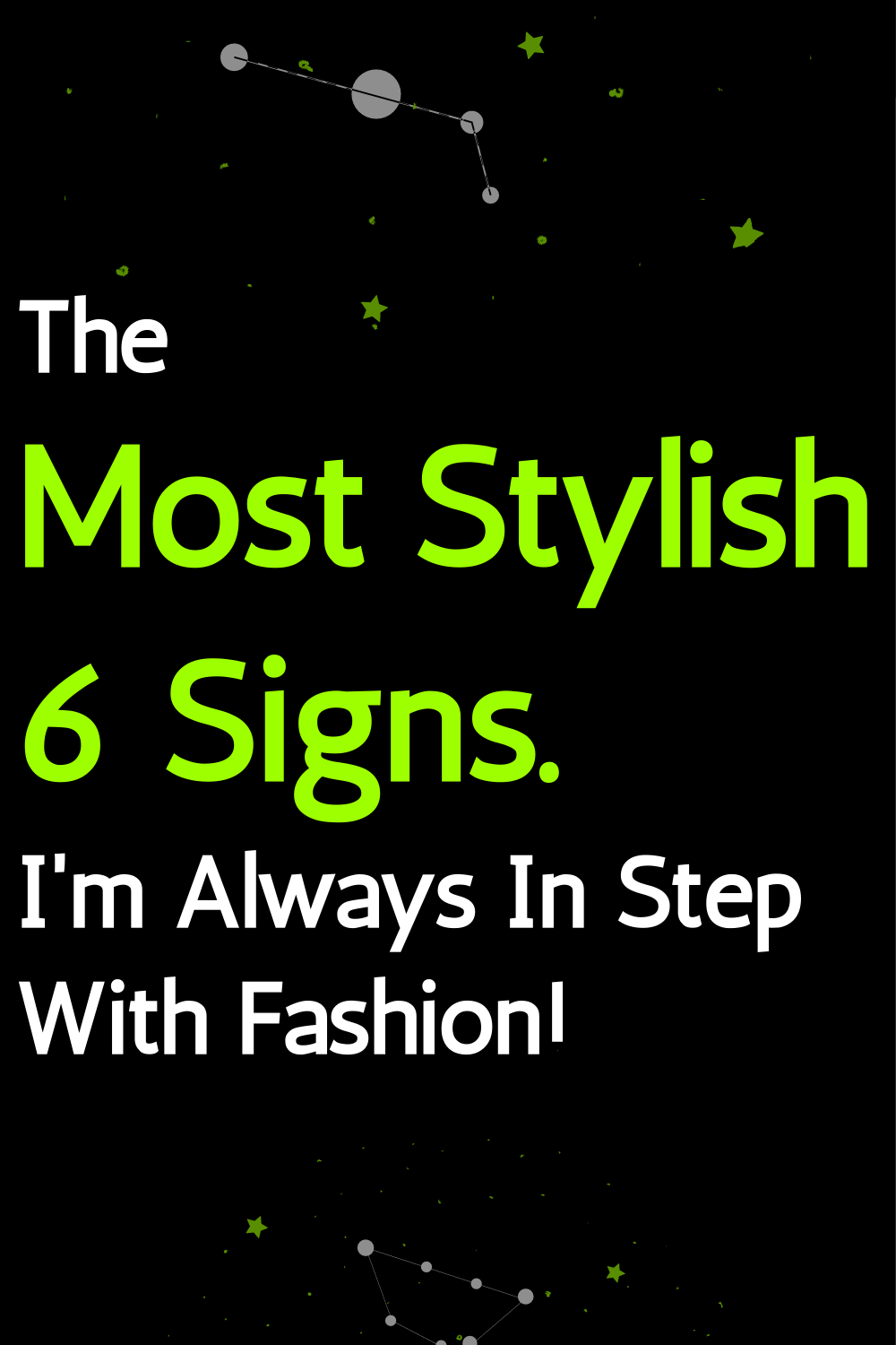 The Most Stylish 6 Signs. I'm Always In Step With Fashion!