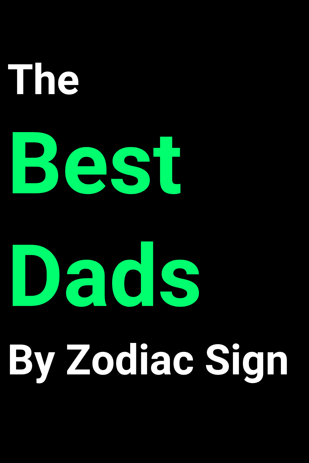 The Best Dads By Zodiac Sign