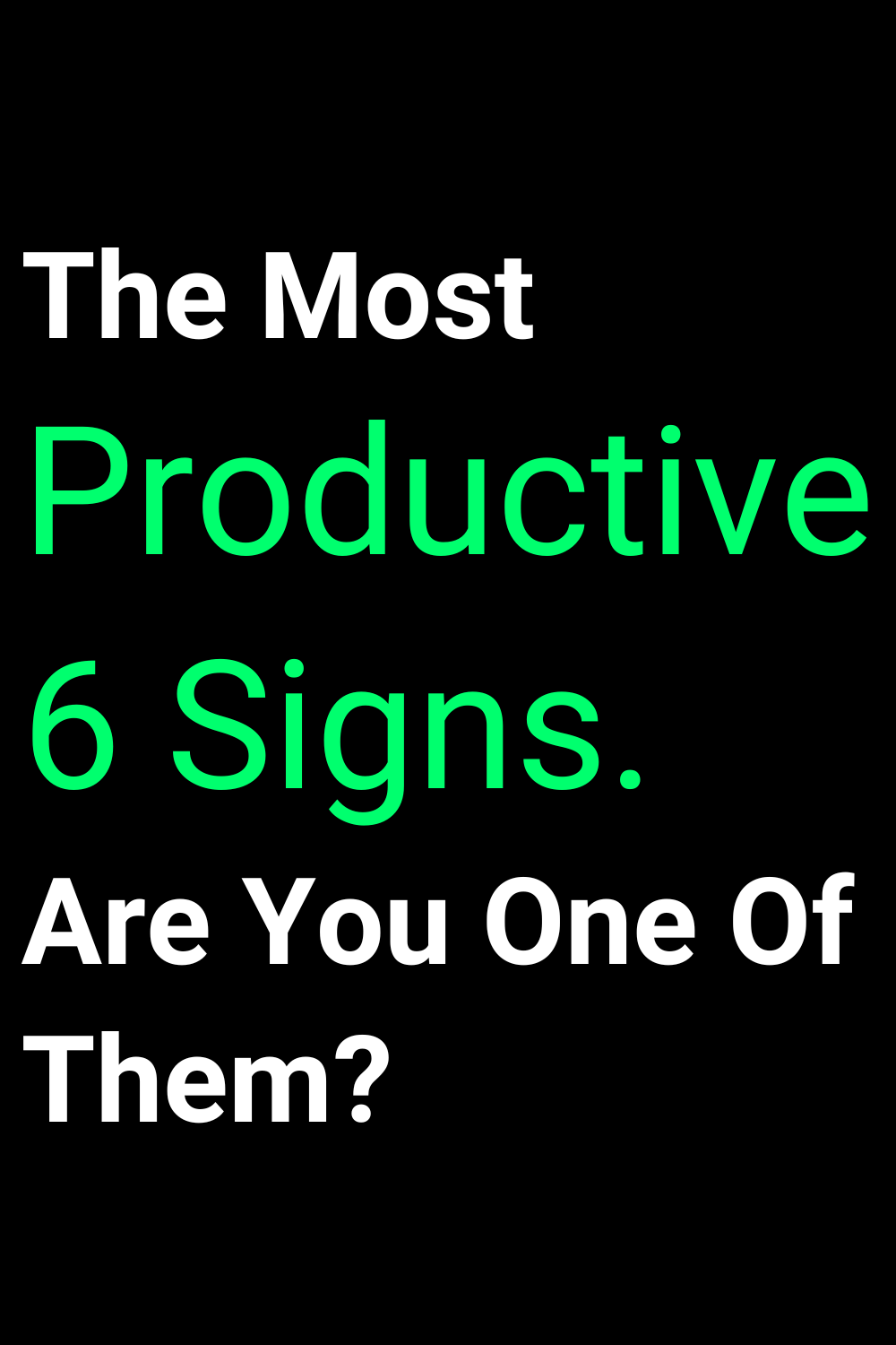 The Most Productive 6 Signs. Are You One Of Them?