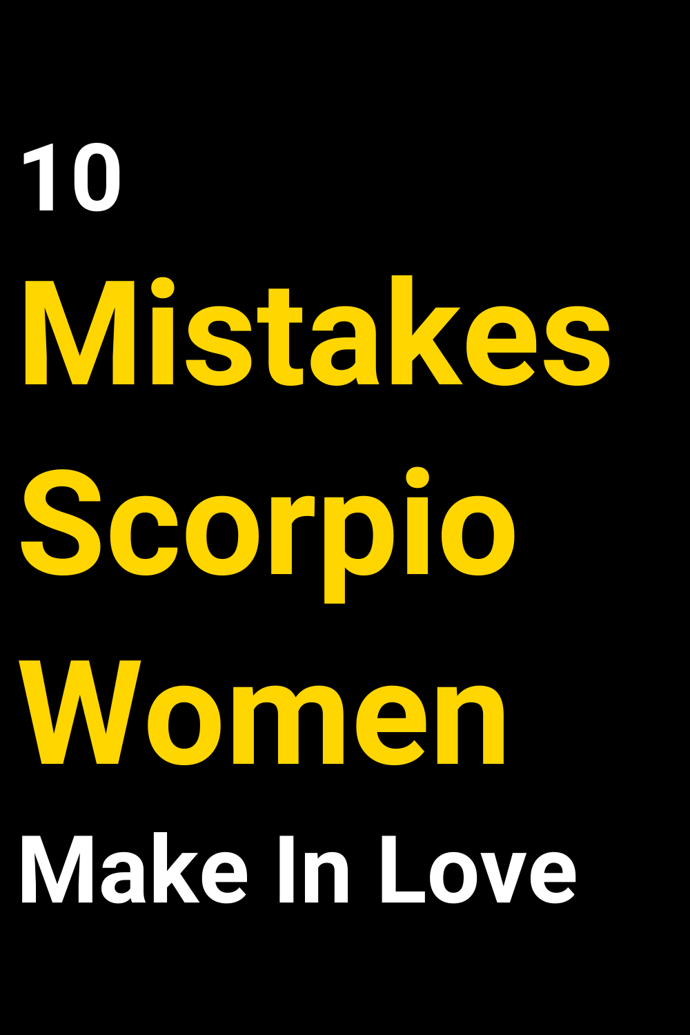 10 Mistakes Scorpio Women Make In Love