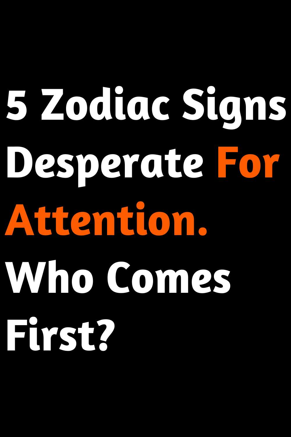 5 Zodiac Signs Desperate For Attention. Who Comes First?