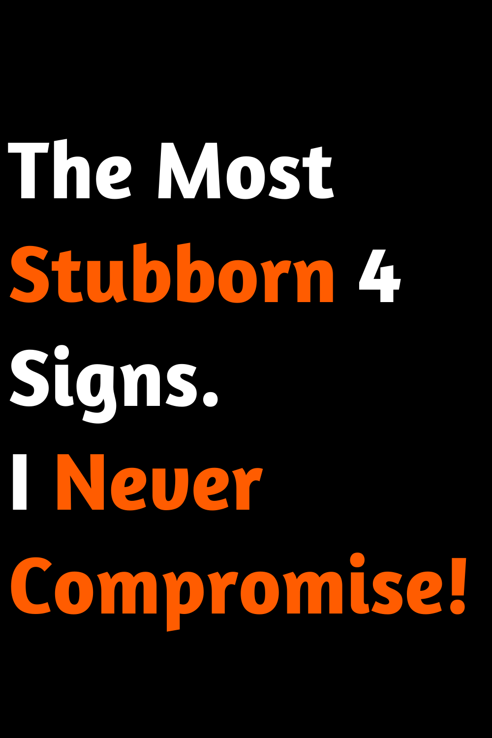 The Most Stubborn 4 Signs. I Never Compromise!
