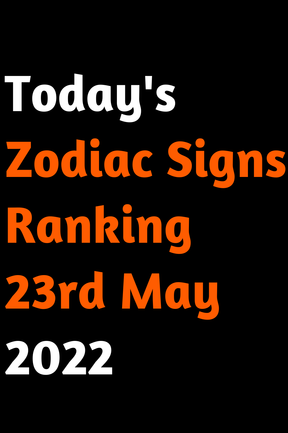 Today's Zodiac Signs Ranking 23rd May 2022