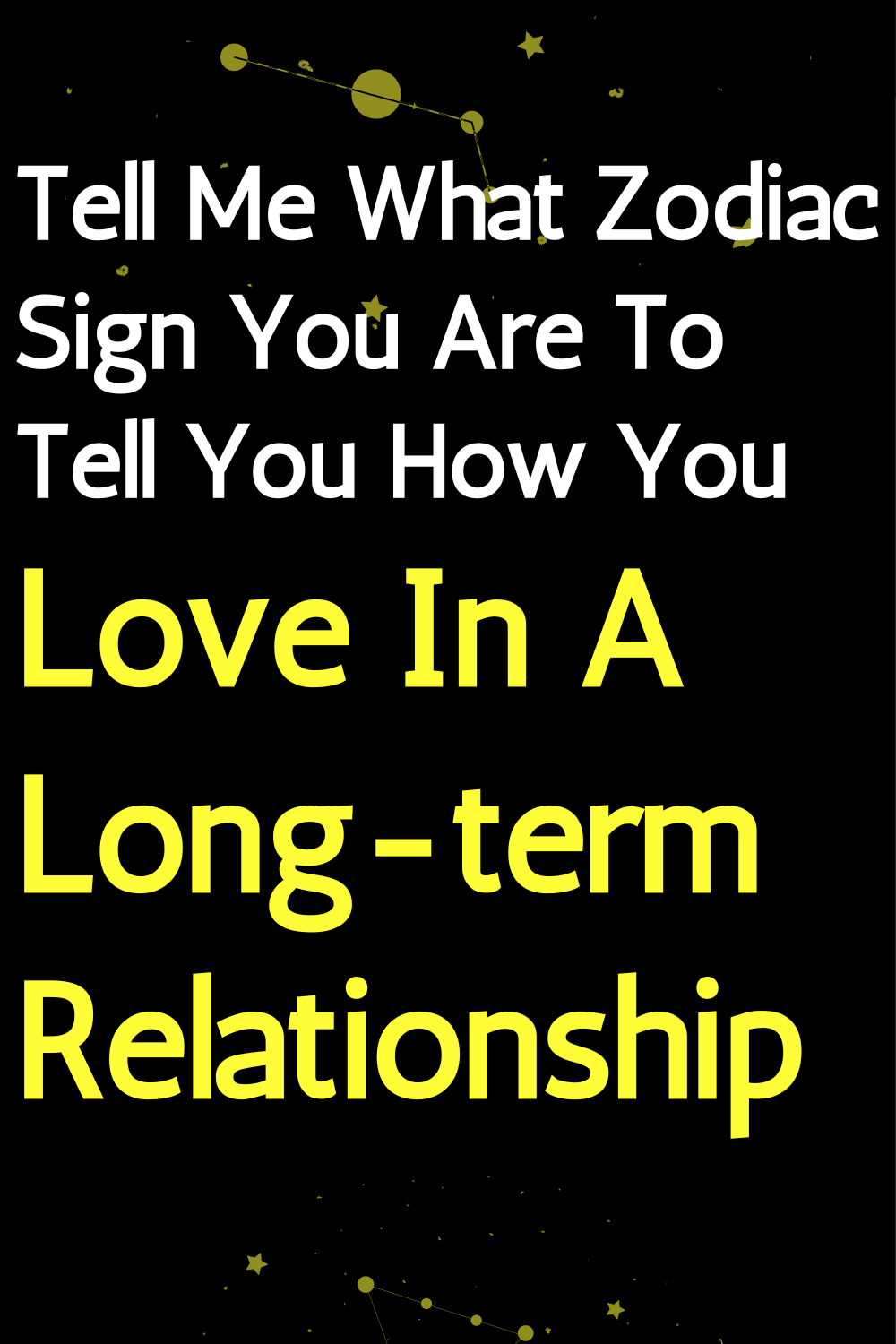 Tell Me What Zodiac Sign You Are To Tell You How You Love In A Long-term Relationship