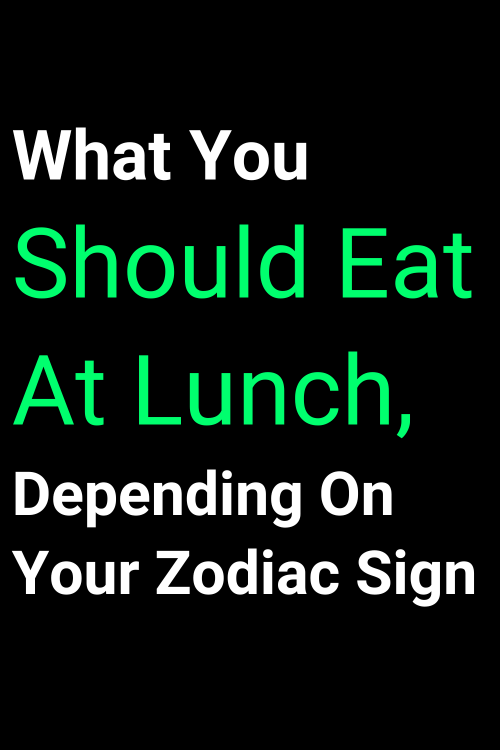 What You Should Eat At Lunch, Depending On Your Zodiac Sign
