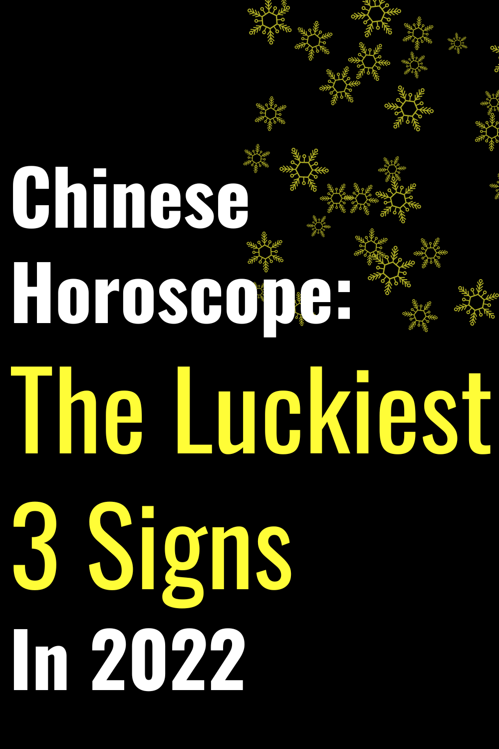 Chinese Horoscope: The Luckiest 3 Signs In 2022