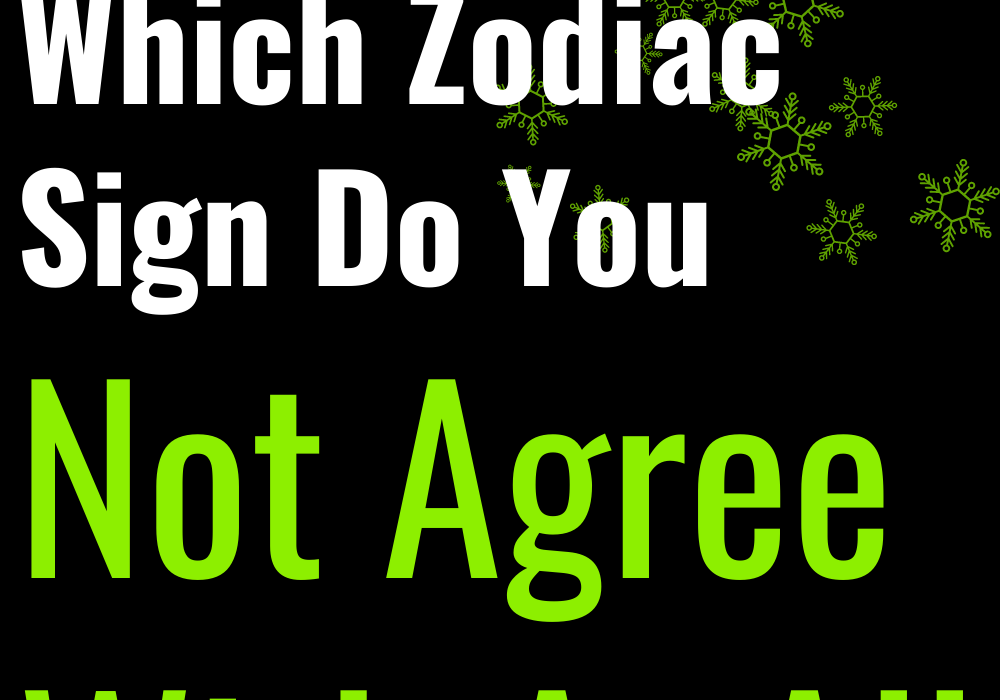 Which Zodiac Sign Do You Not Agree With At All