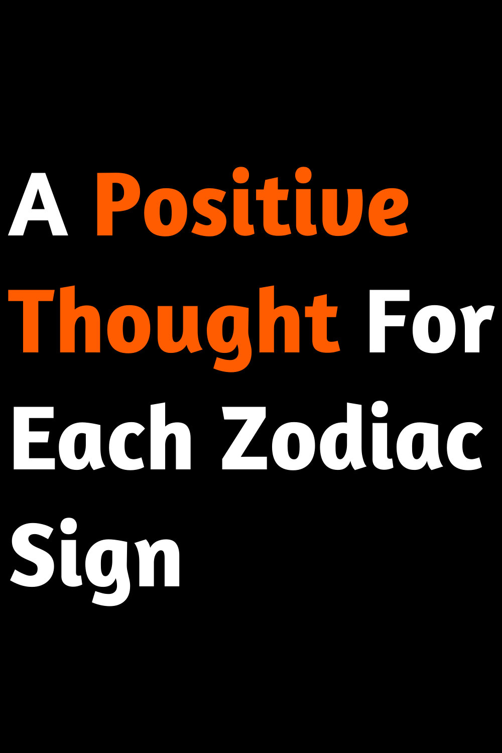 A Positive Thought For Each Zodiac Sign