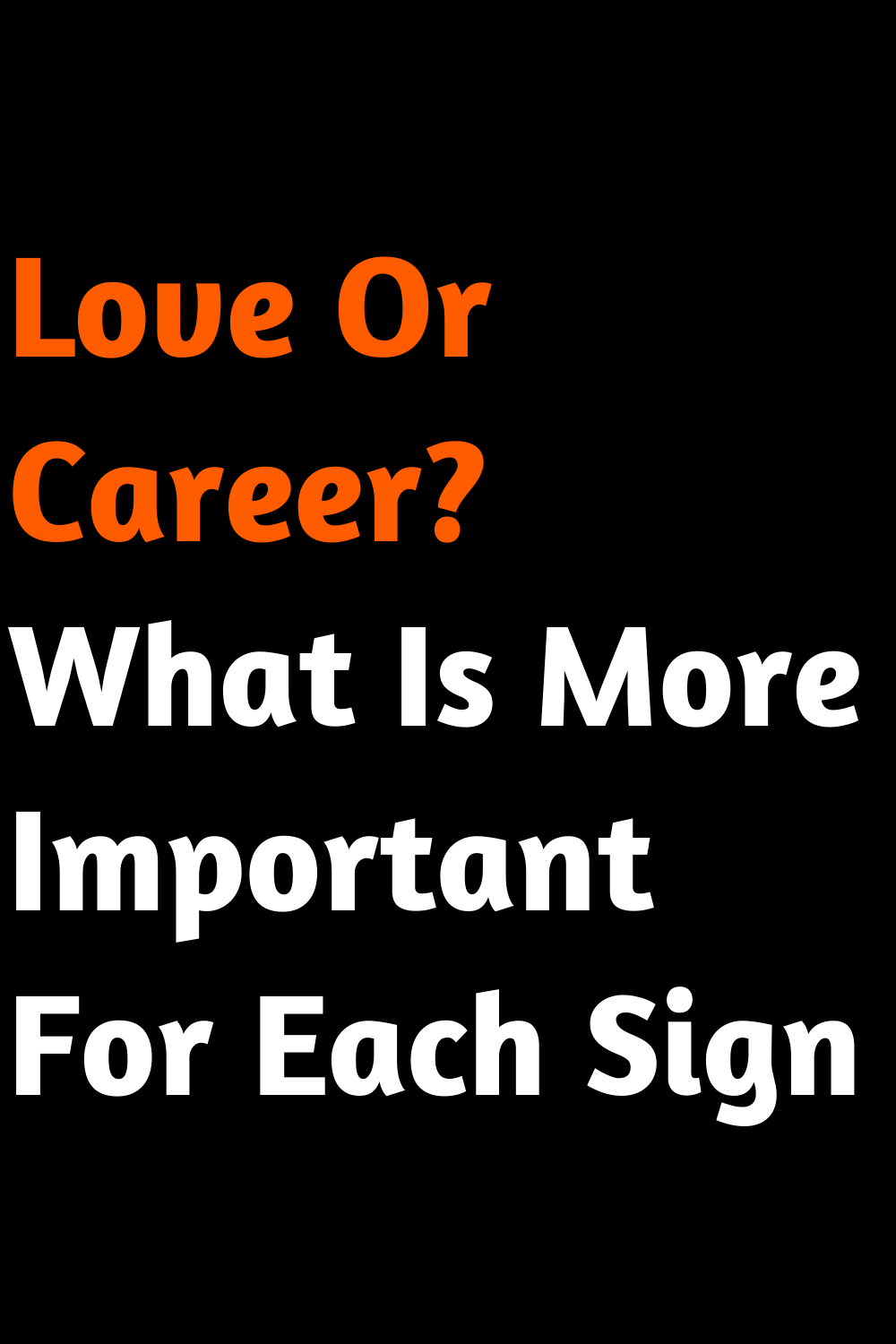 Love Or Career? What Is More Important For Each Sign