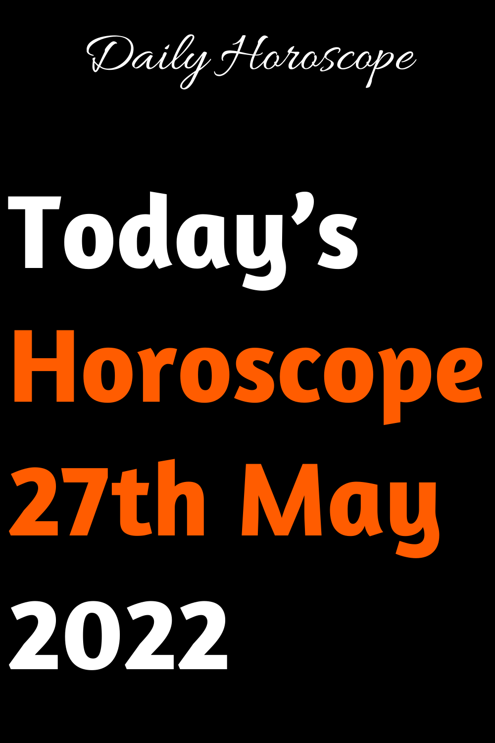 Today’s Horoscope 27th May 2022