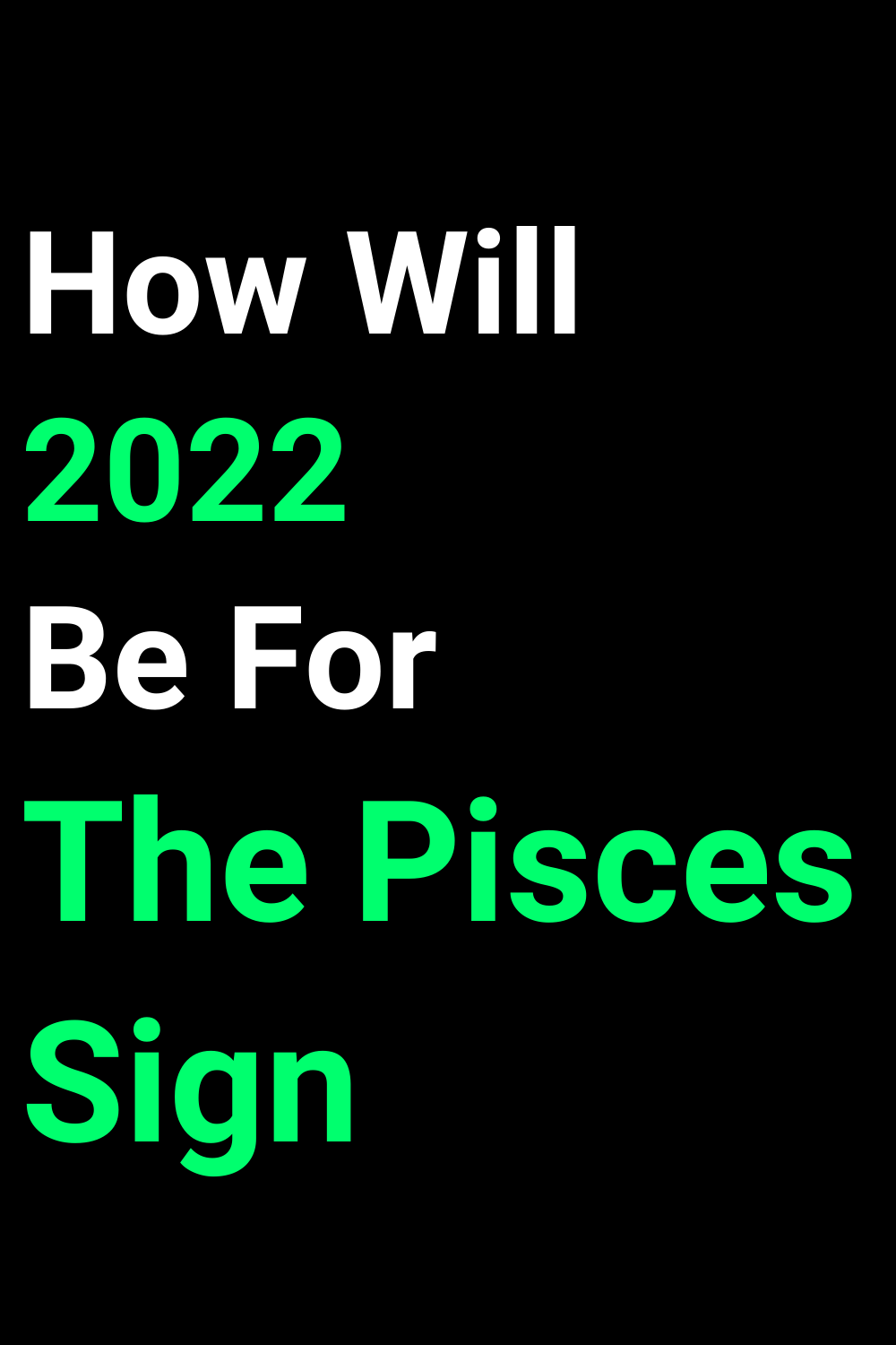 How Will 2022 Be For The Pisces Sign