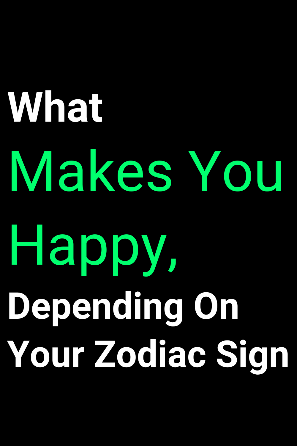 What Makes You Happy, Depending On Your Zodiac Sign