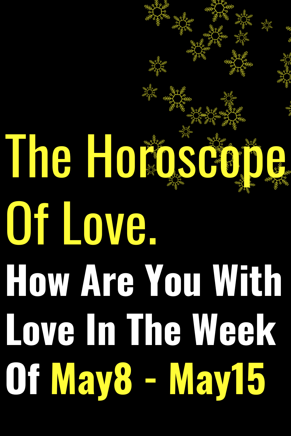 The Horoscope Of Love. How Are You With Love In The Week Of May8 - May15