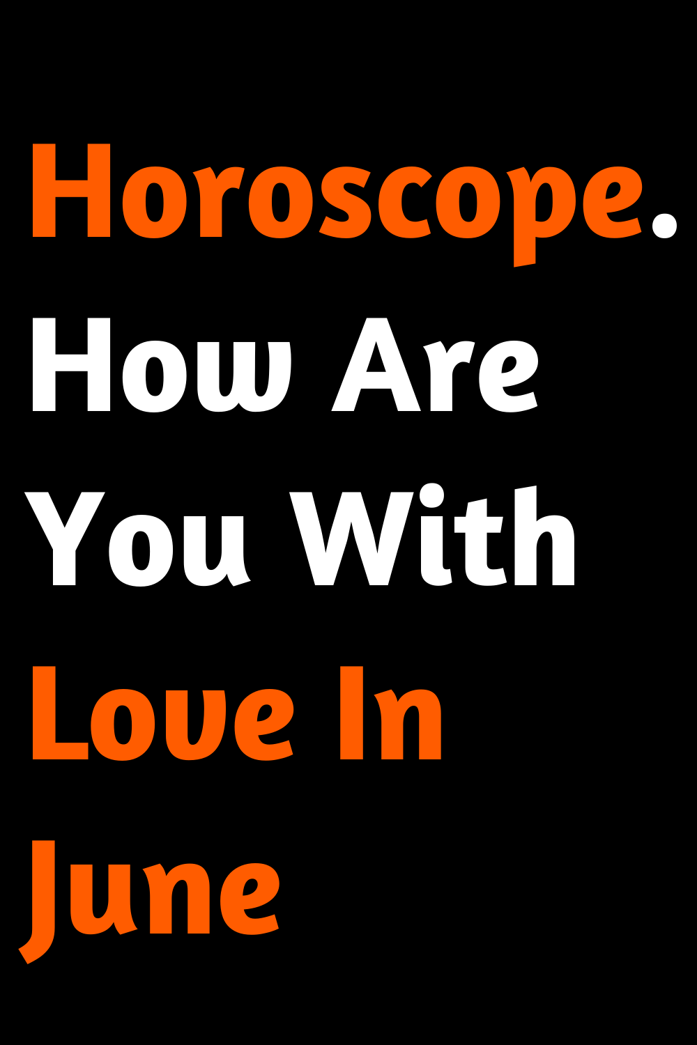 Horoscope. How Are You With Love In June
