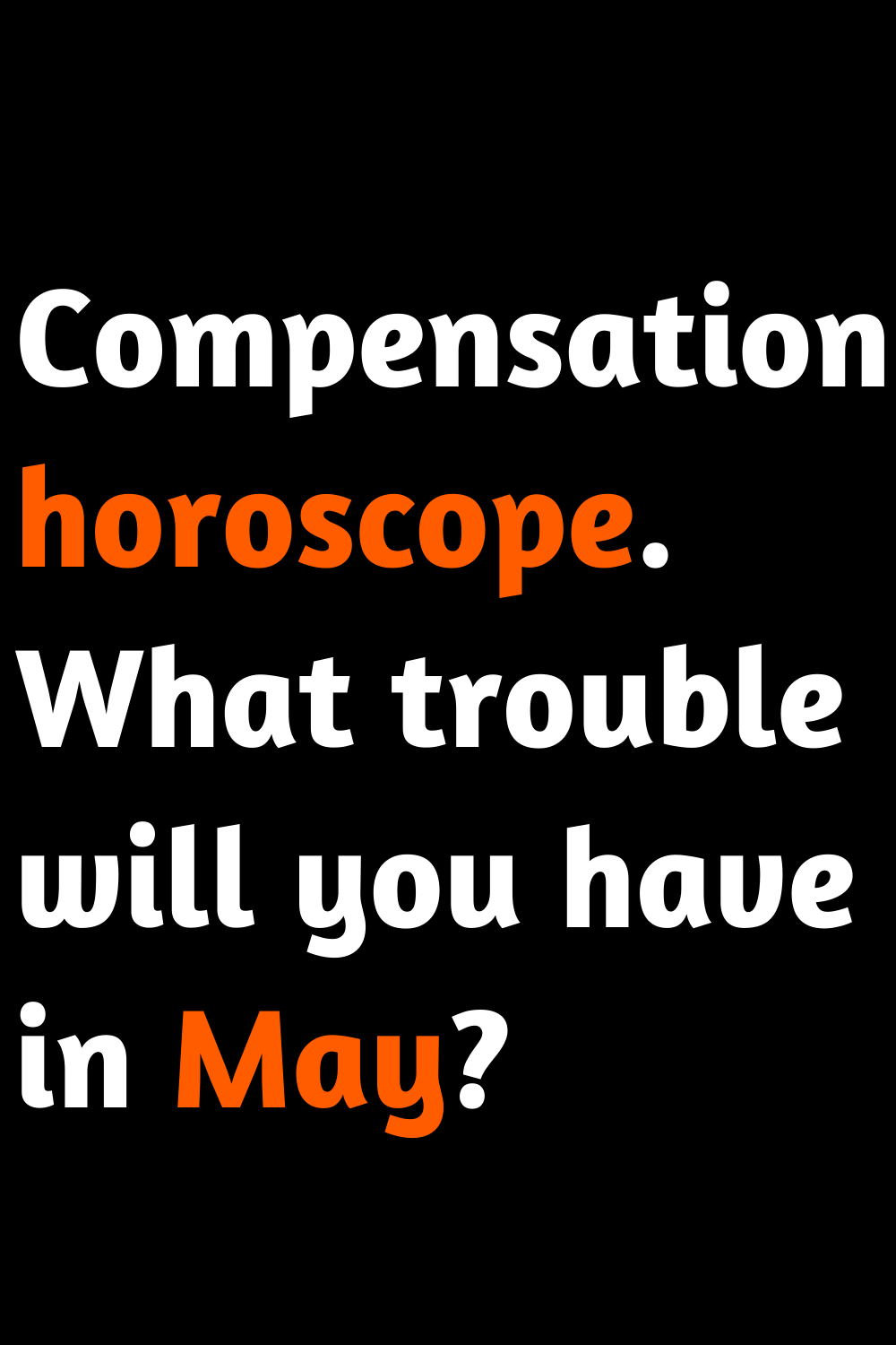 Compensation horoscope. What trouble will you have in May?