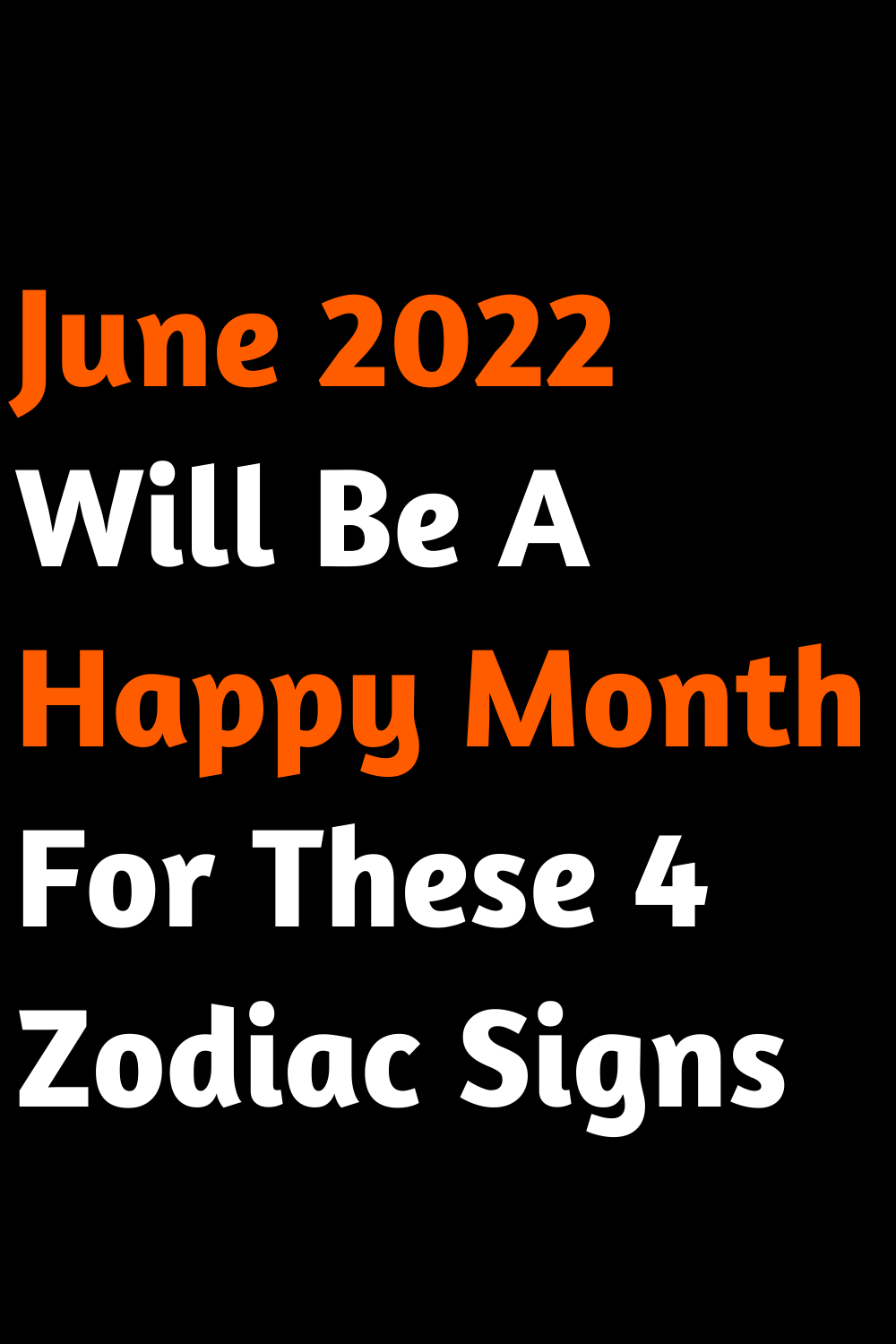 June 2022 Will Be A Happy Month For These 4 Zodiac Signs