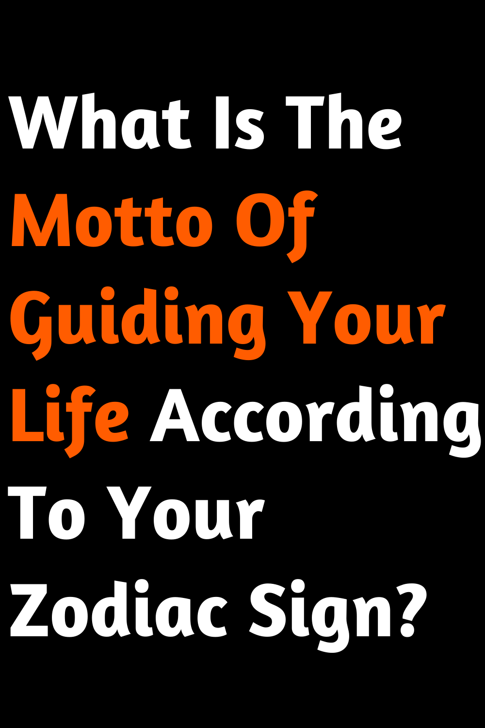What Is The Motto Of Guiding Your Life According To Your Zodiac Sign?