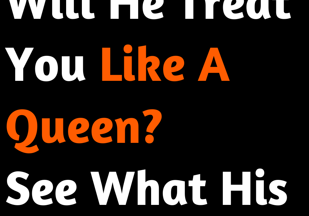 Will He Treat You Like A Queen? See What His Sign Says
