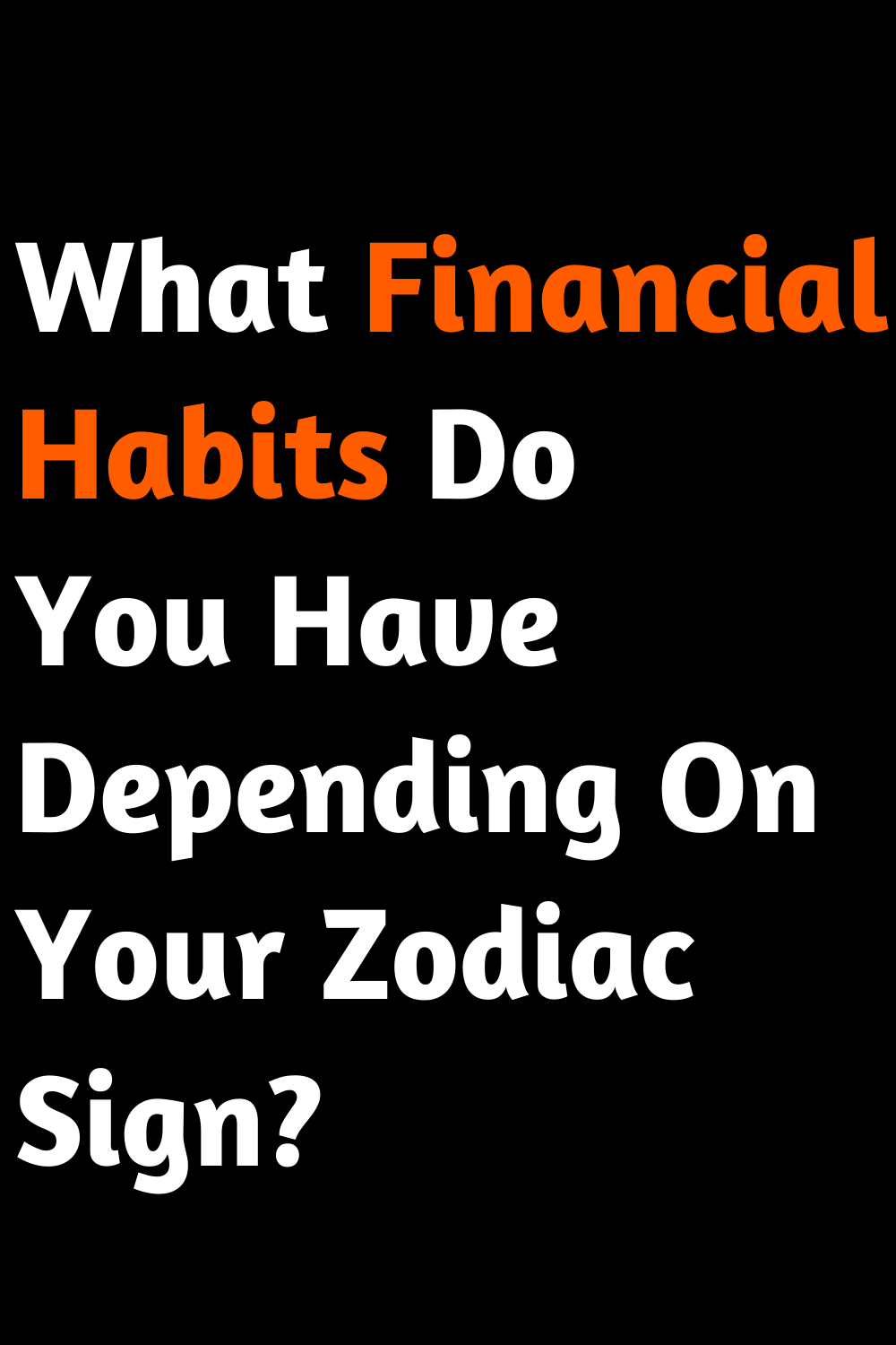What Financial Habits Do You Have Depending On Your Zodiac Sign?