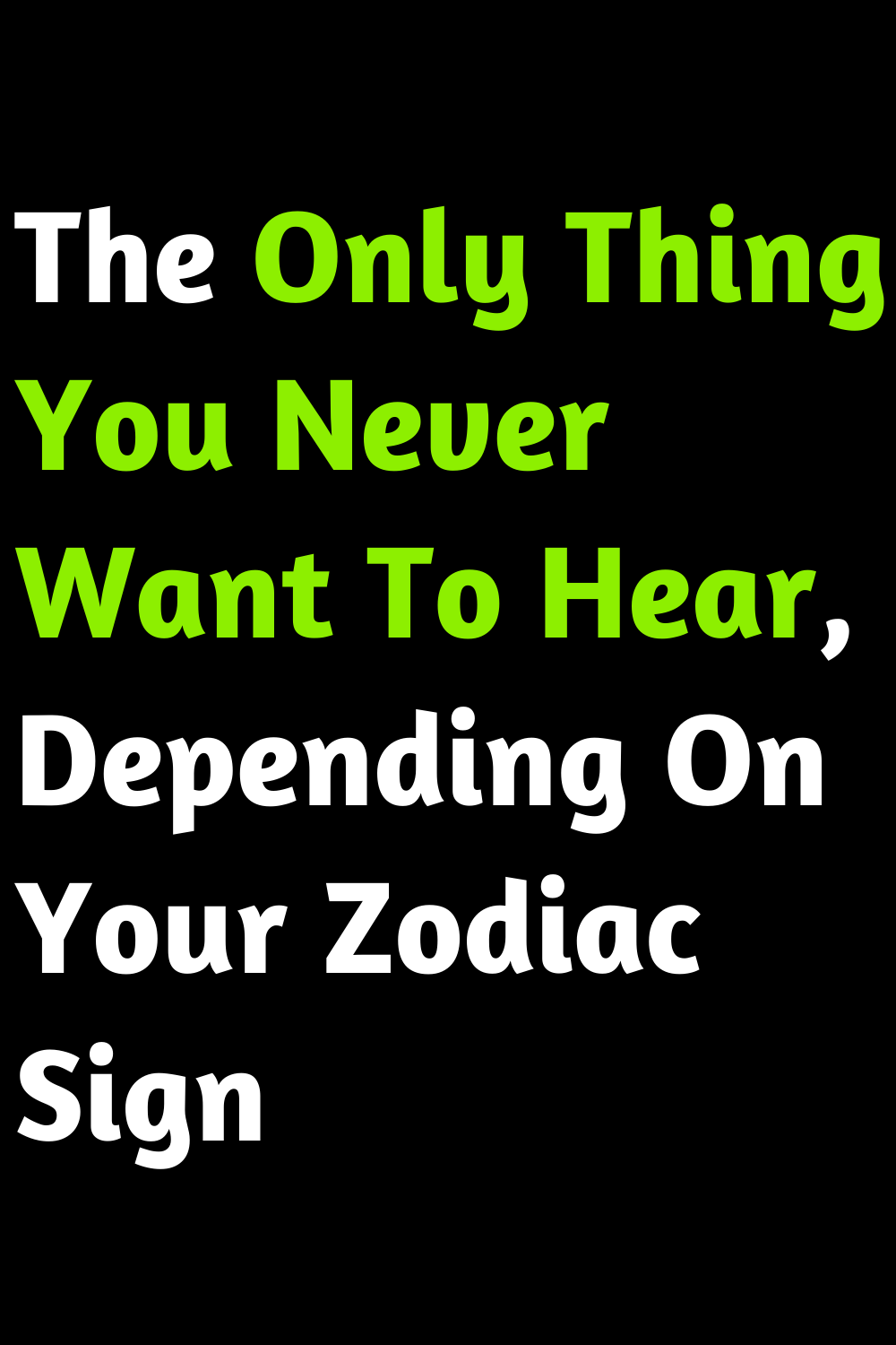 The Only Thing You Never Want To Hear, Depending On Your Zodiac Sign
