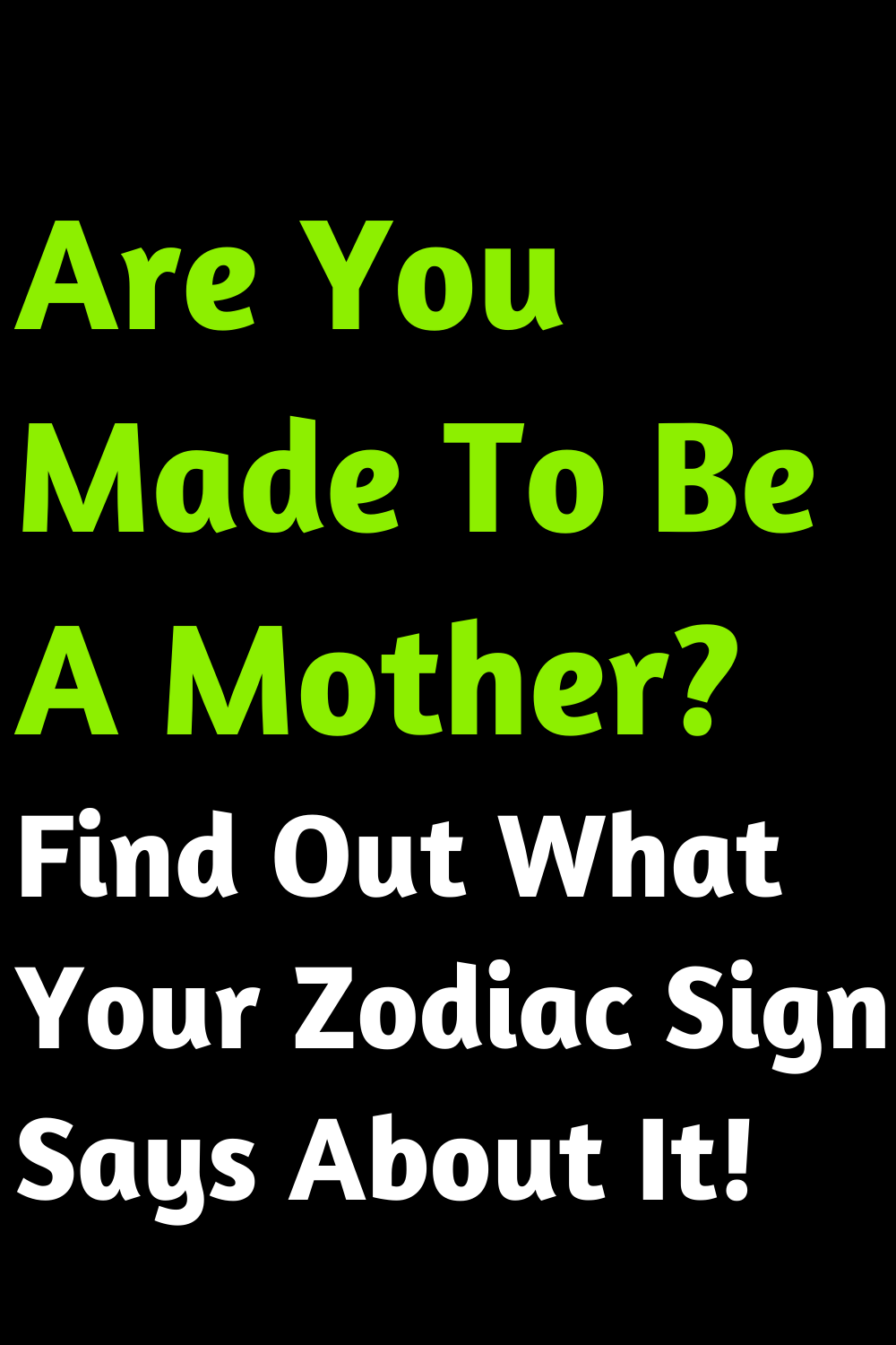 Are You Made To Be A Mother? Find Out What Your Zodiac Sign Says About It!