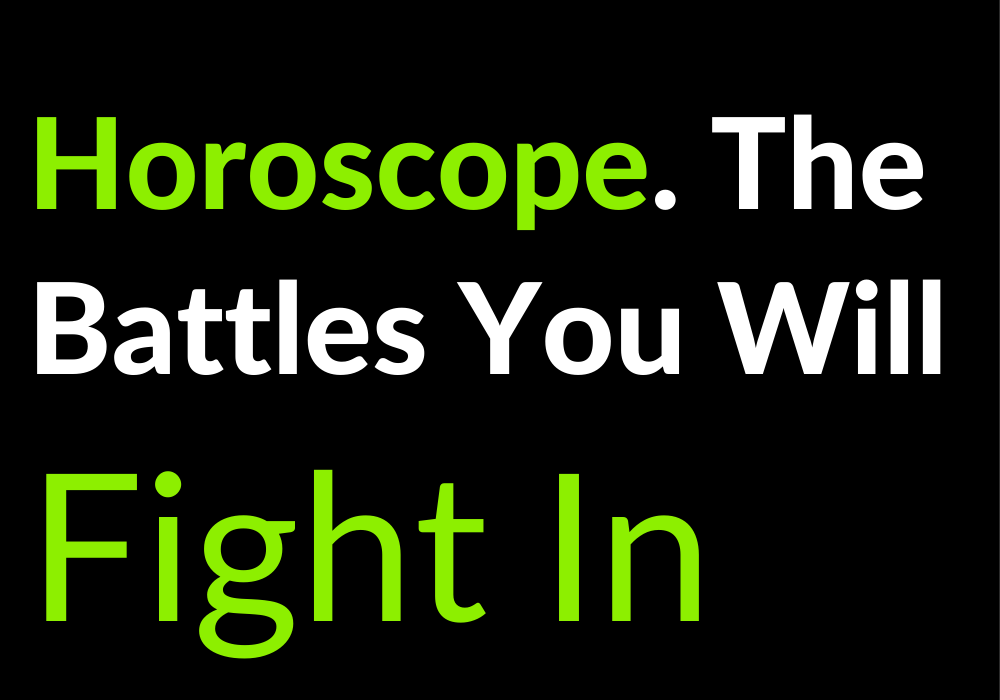 Horoscope. The Battles You Will Fight In 2022