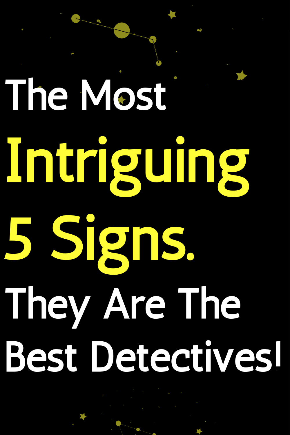 The Most Intriguing 5 Signs. They Are The Best Detectives!