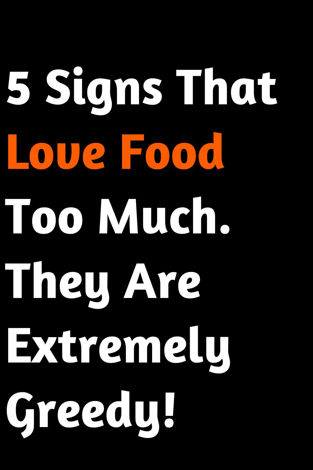 5 Signs That Love Food Too Much. They Are Extremely Greedy!