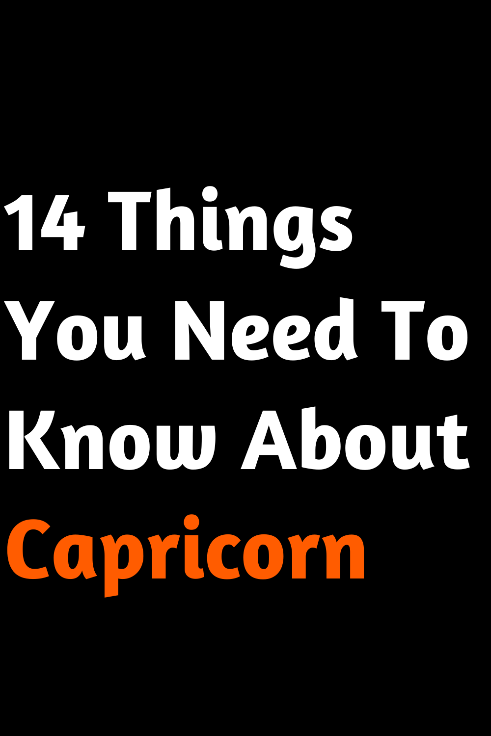 14 Things You Need To Know About Capricorn