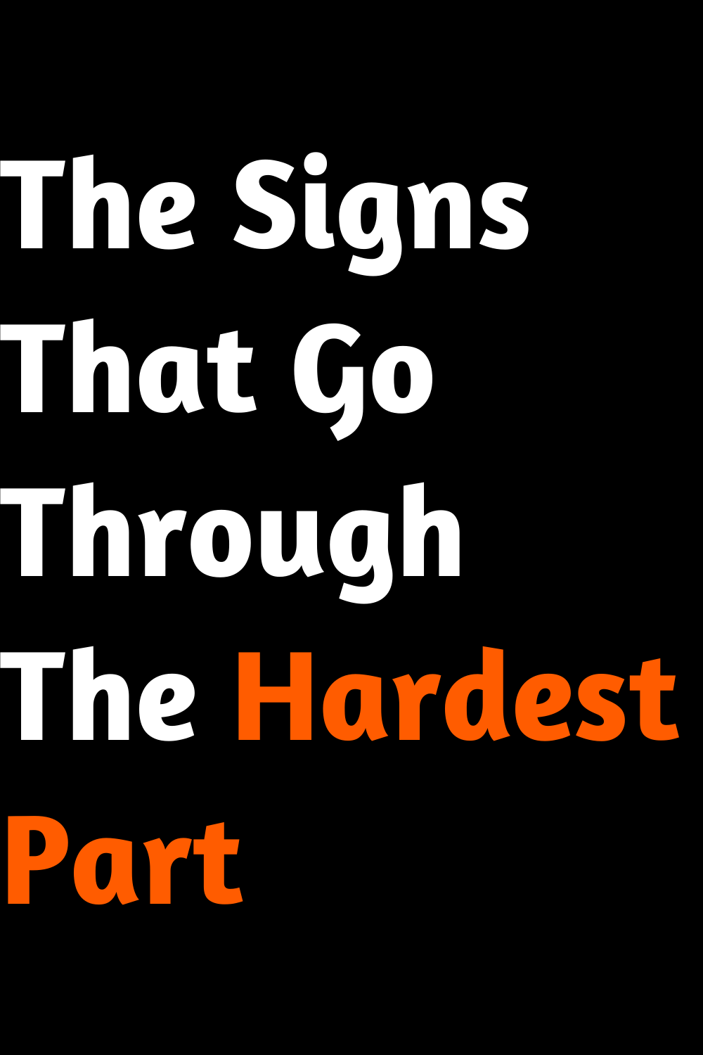 The Signs That Go Through The Hardest Part