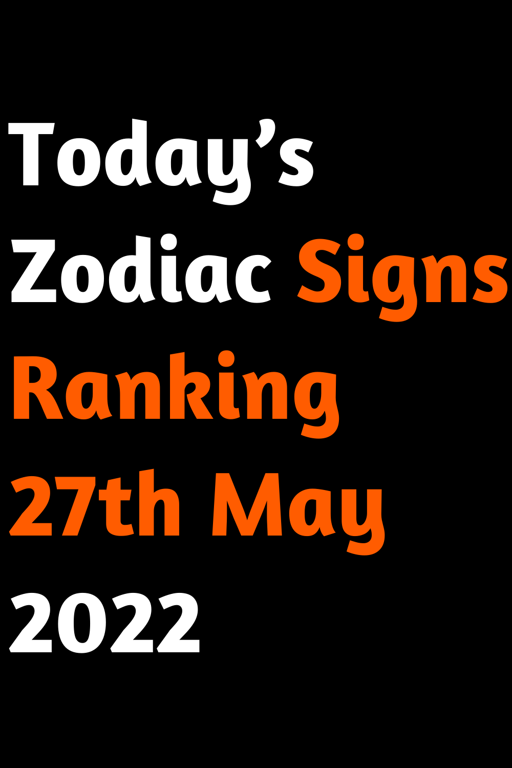Today’s Zodiac Signs Ranking 27th May 2022