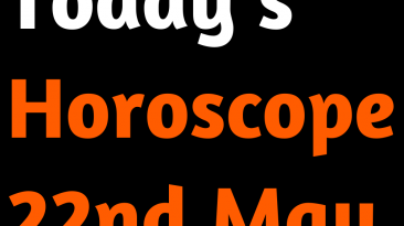 Today’s Horoscope 22nd May 2022