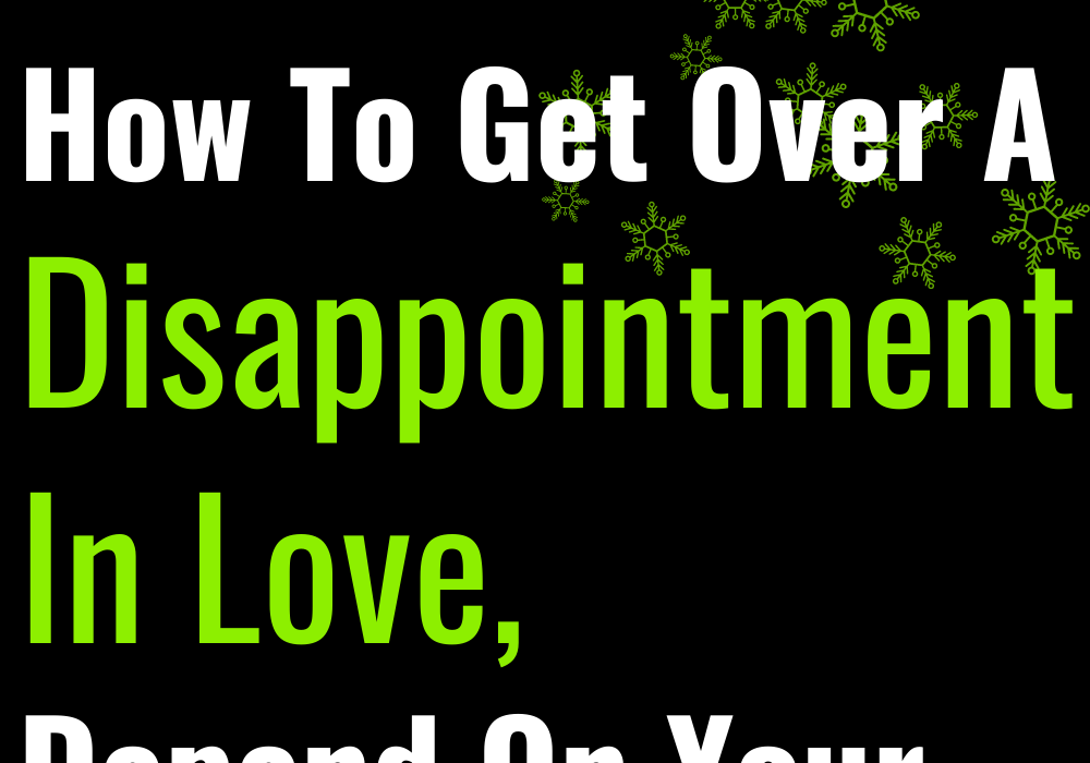 How To Get Over A Disappointment In Love, Depend On Your Sign