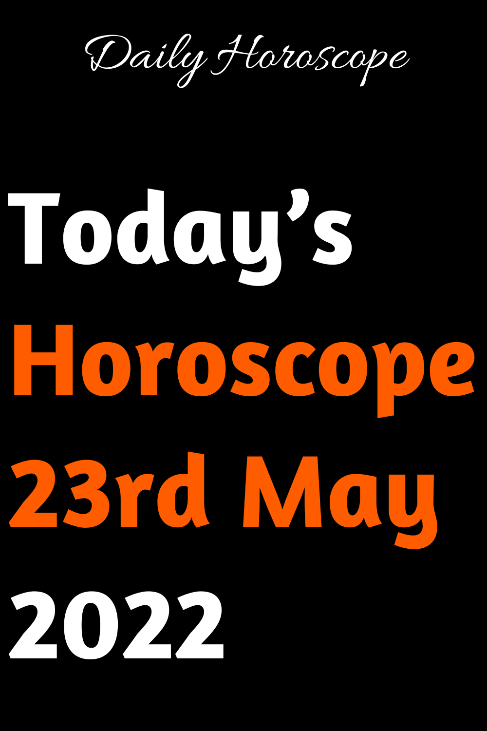 Today’s Horoscope 23rd May 2022