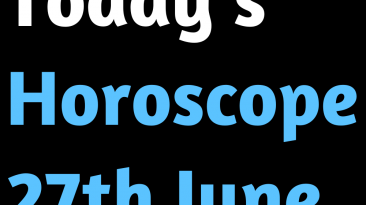 Today’s Horoscope 27th June 2022
