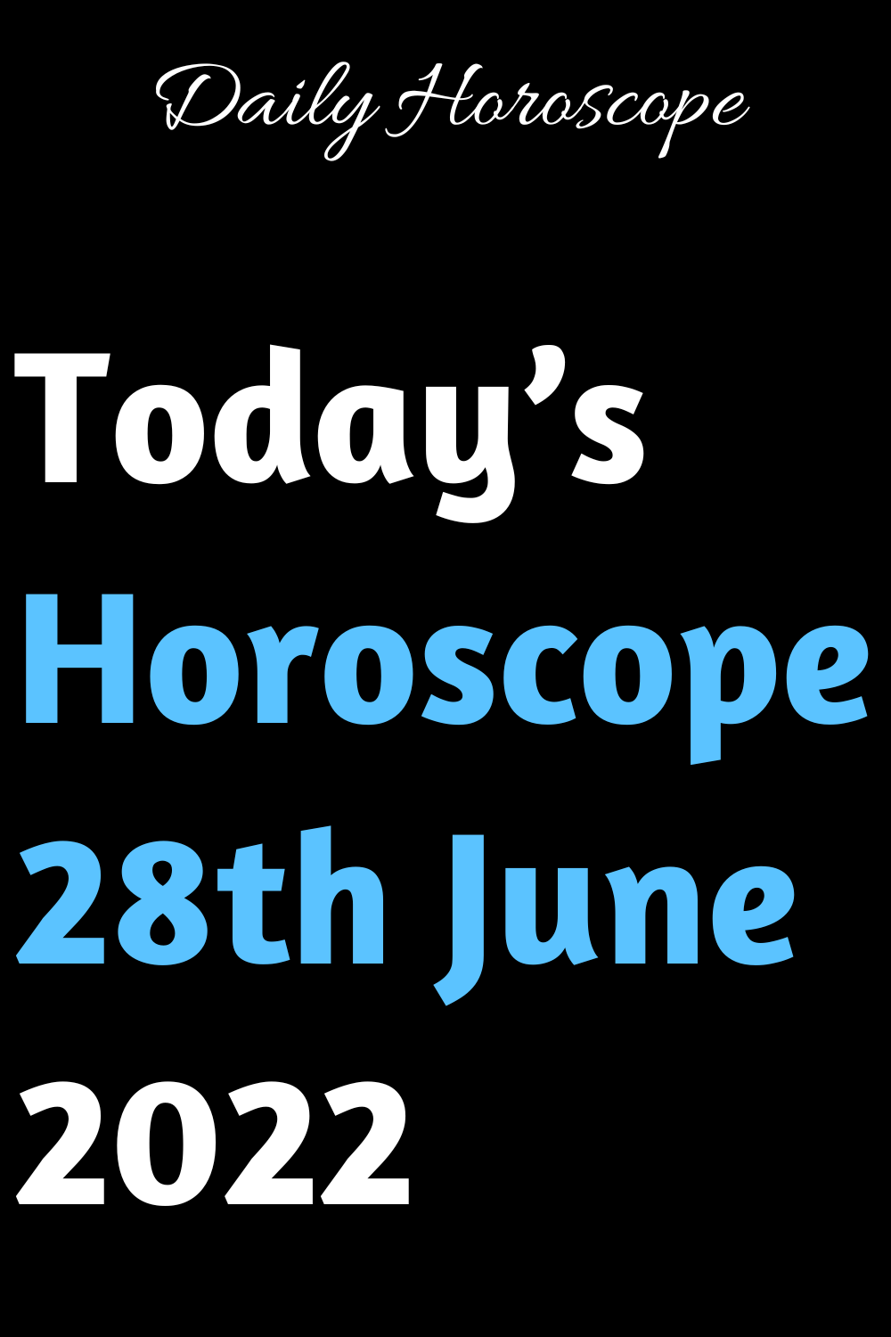 Today’s Horoscope 28th June 2022