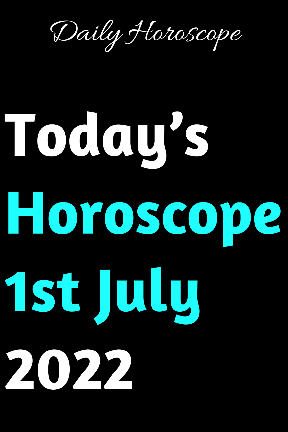 Today’s Horoscope 1st July 2022