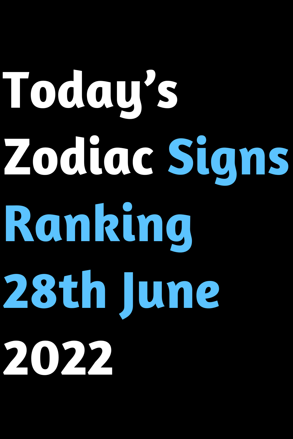 Today’s Zodiac Signs Ranking 28th June 2022