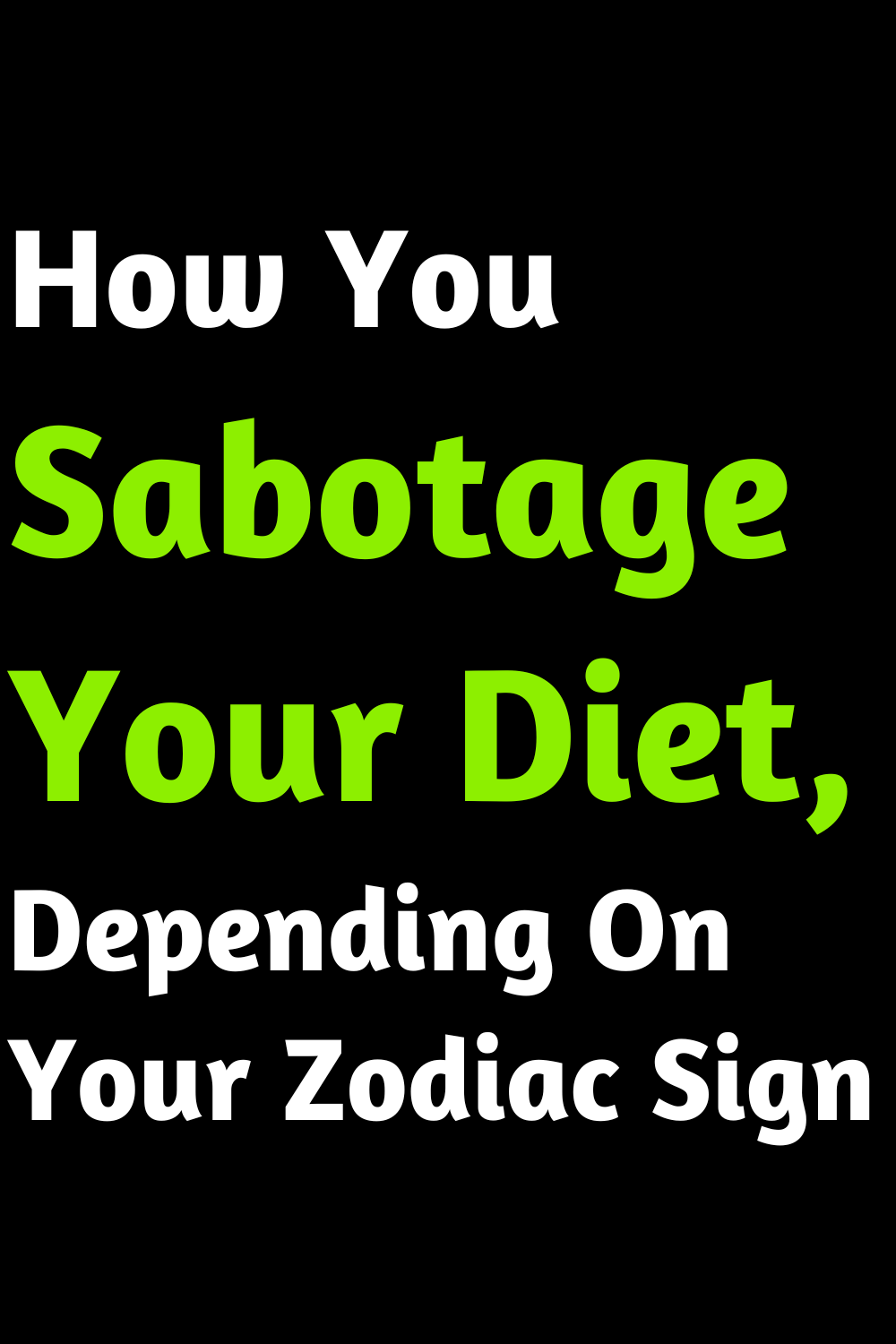 How You Sabotage Your Diet, Depending On Your Zodiac Sign