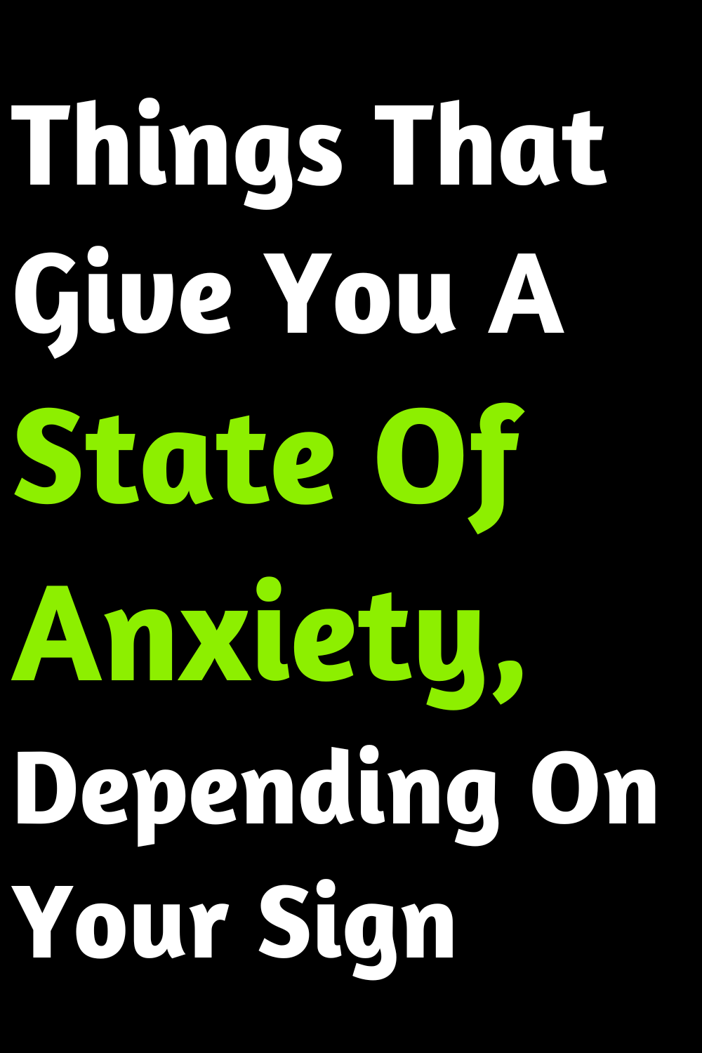 Things That Give You A State Of Anxiety, Depending On Your Sign