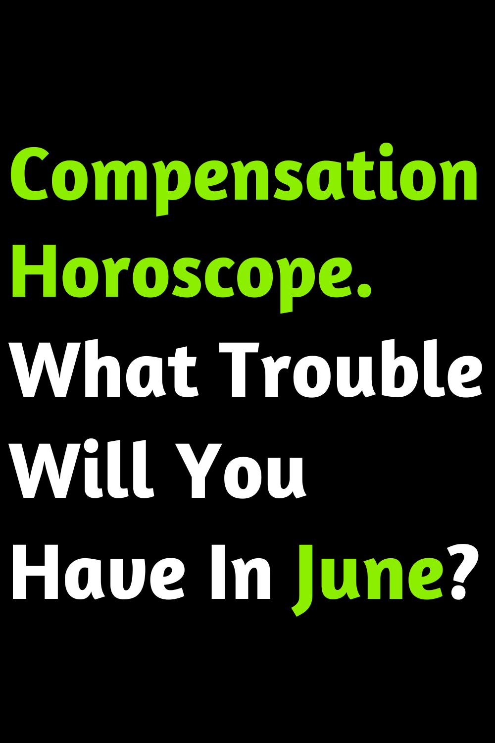 Compensation Horoscope. What Trouble Will You Have In June?